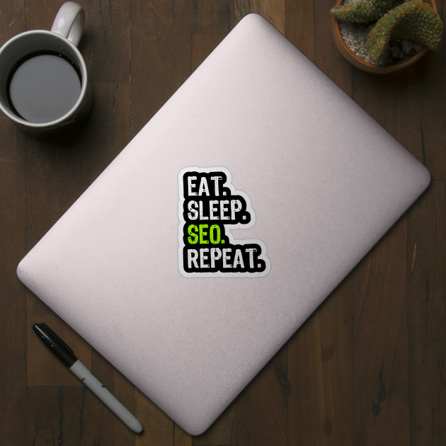 Eat Sleep SEO Repeat by Yasna